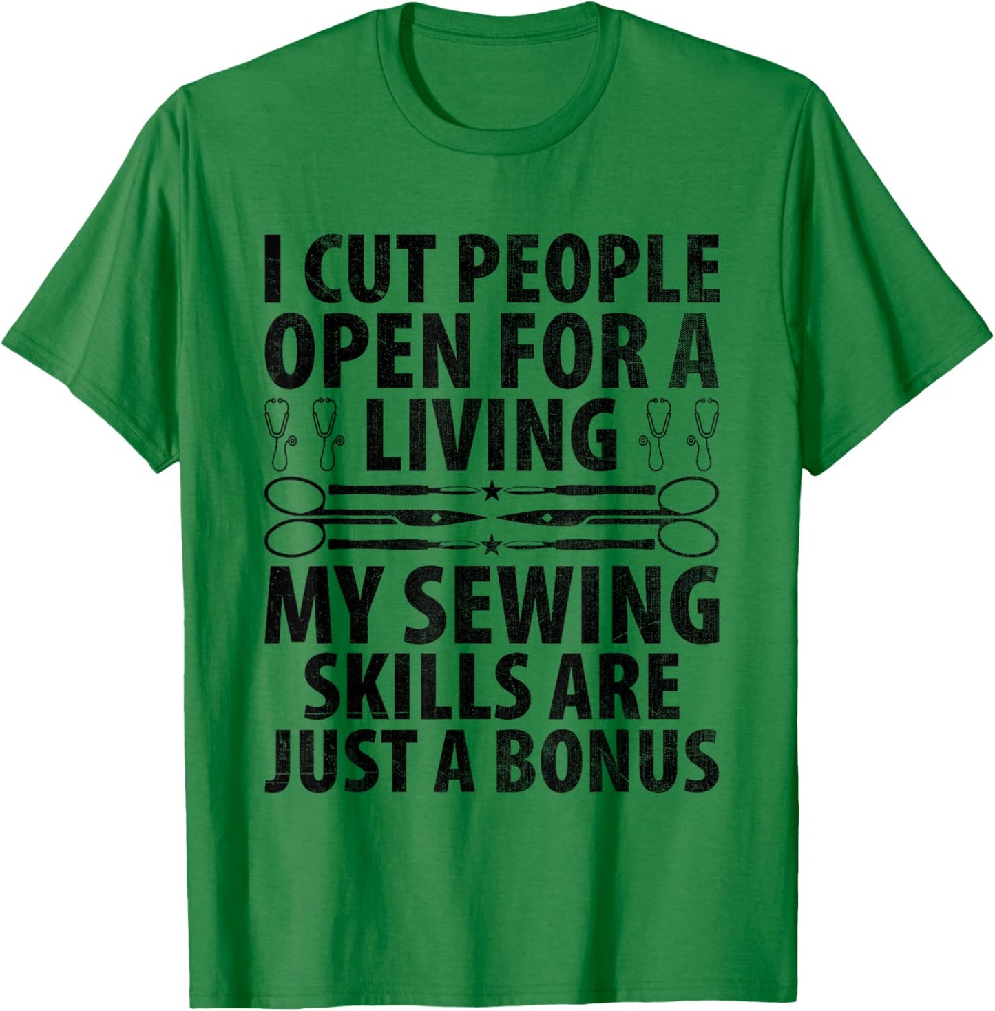 I Cut People Open For A Living My Sewing Skills Surgeon T-Shirt - T-Shirt | Irish Green