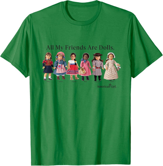 American Girl - All My Friends Are Dolls T-Shirt - T-Shirt | Irish Green