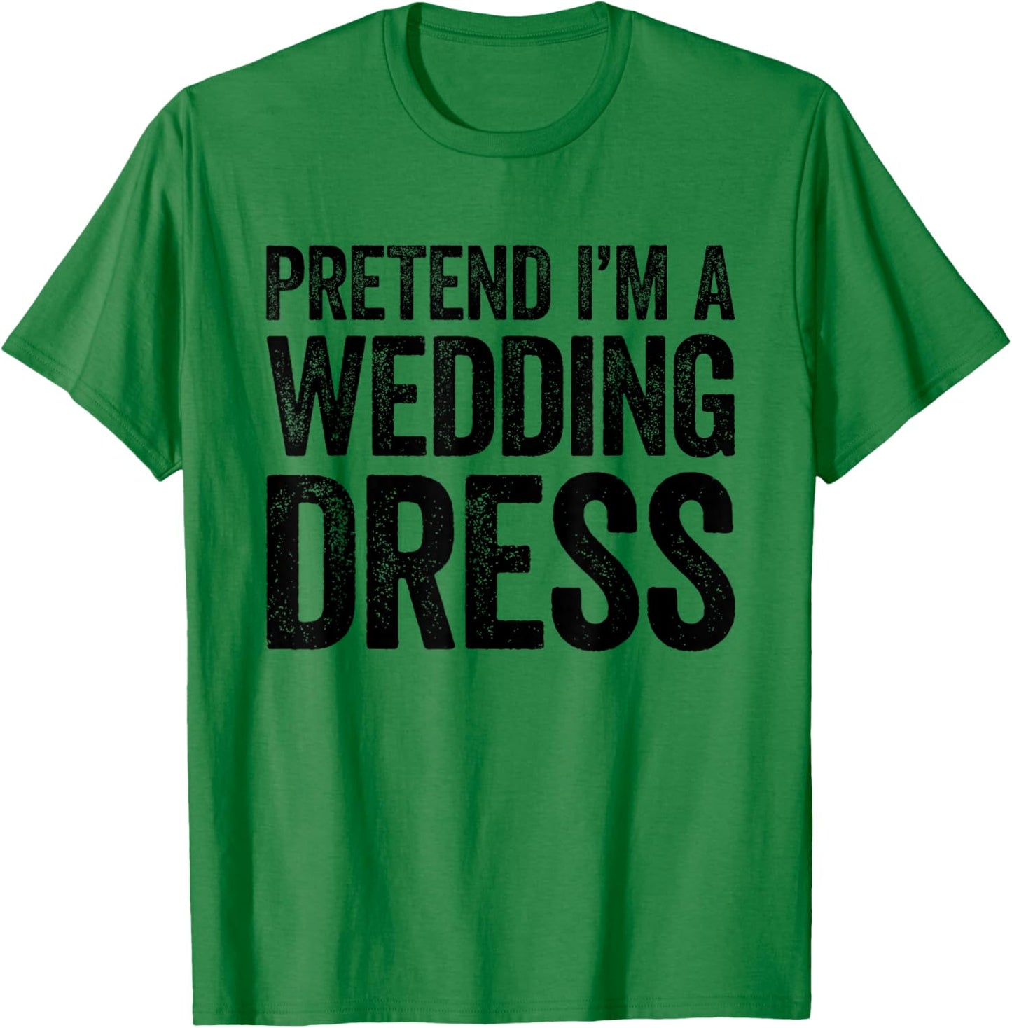Pretend I'm A Wedding Dress Shirt Adult Men Women Costume T-Shirt - T-Shirt | Irish Green