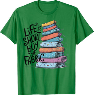 Life is Short Buy the Fabric T-Shirt - T-Shirt | Irish Green