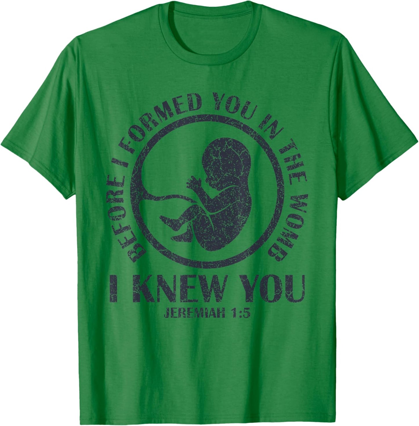 Before I Formed You In The Womb I Knew You T-Shirt - T-Shirt | Irish Green
