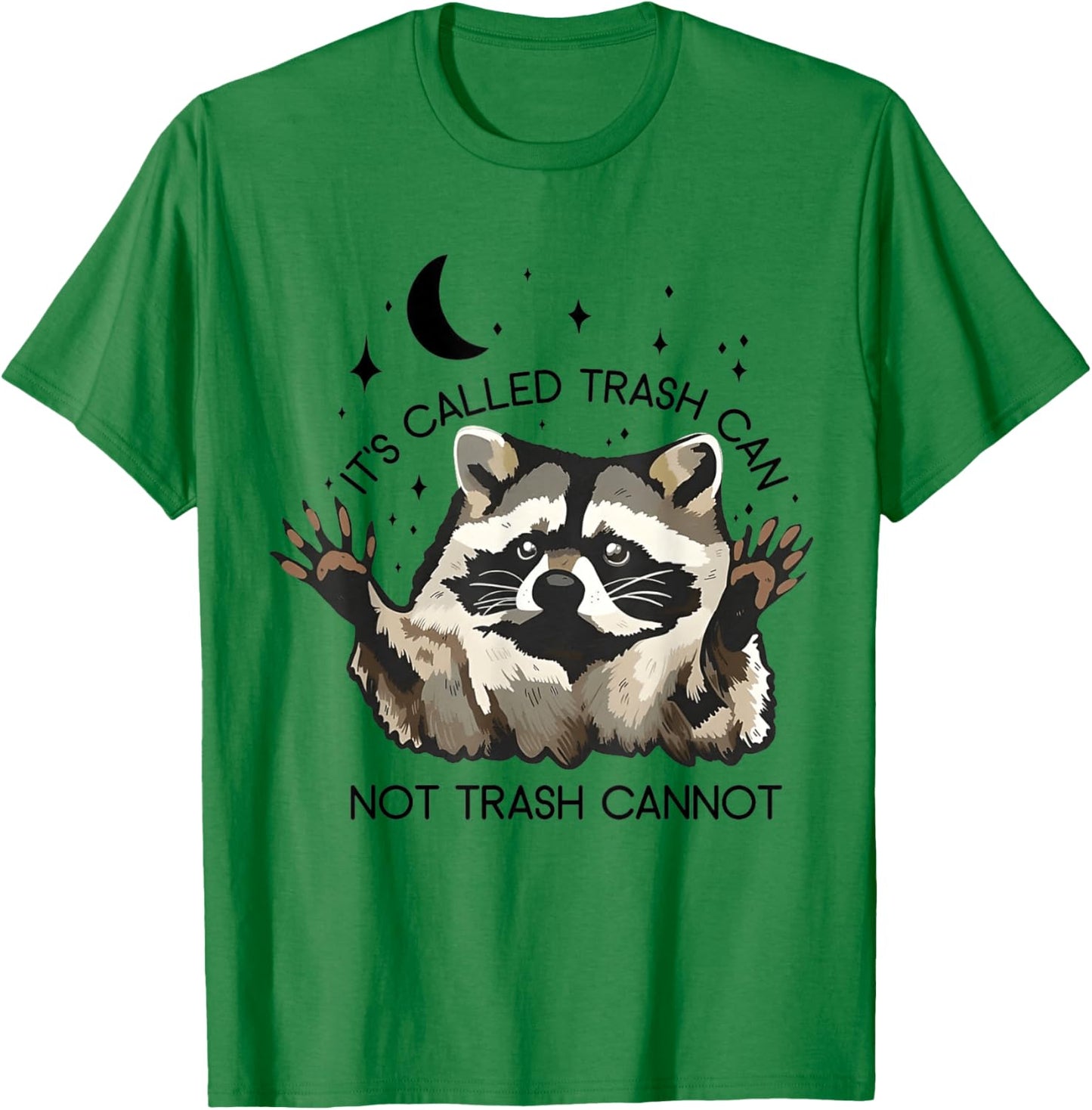 It's Called Trash Can Not Trash Cannot T-Shirt - T-Shirt | Irish Green