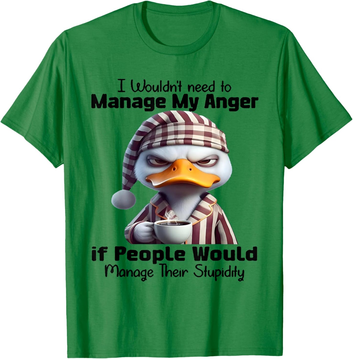 Duck I Wouldn’t Need To Manage My Anger T-Shirt - T-Shirt | Irish Green