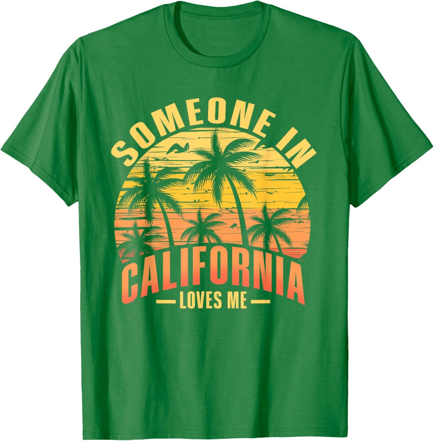 Someone In California Loves Me T-Shirt - T-Shirt | Irish Green