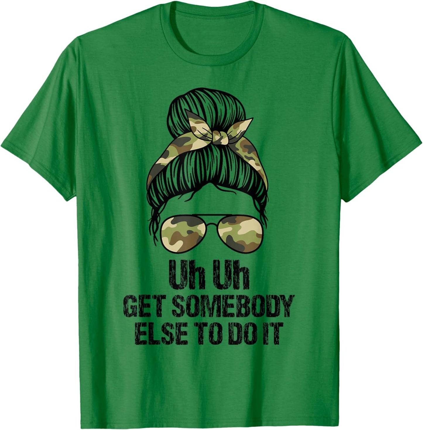 Uh Uh Get Somebody Else To Do It Messy Bun Women Apparel T-Shirt - T-Shirt | Irish Green