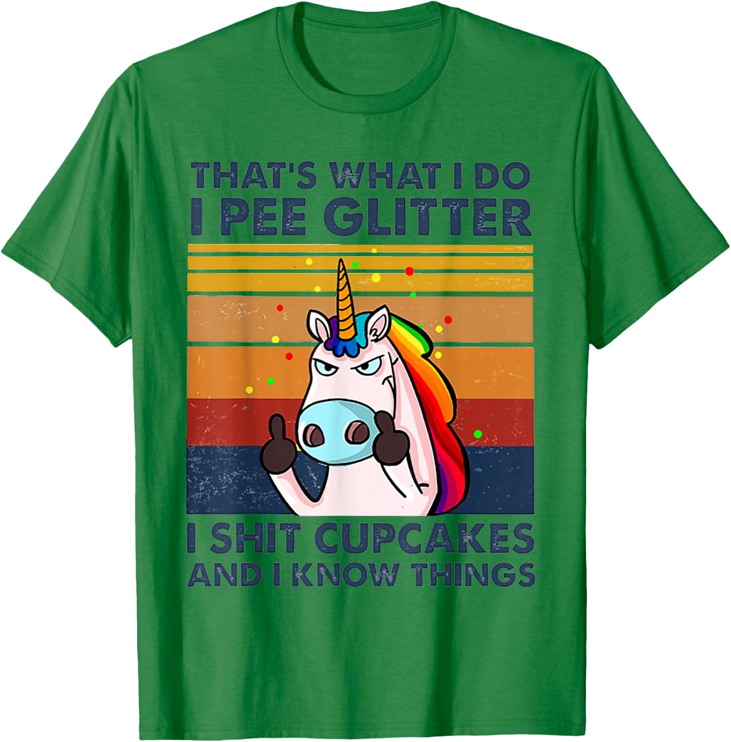 That's What I Do I Pee Glitter I Shit Cupcakes Unicorn T-Shirt - T-Shirt | Irish Green