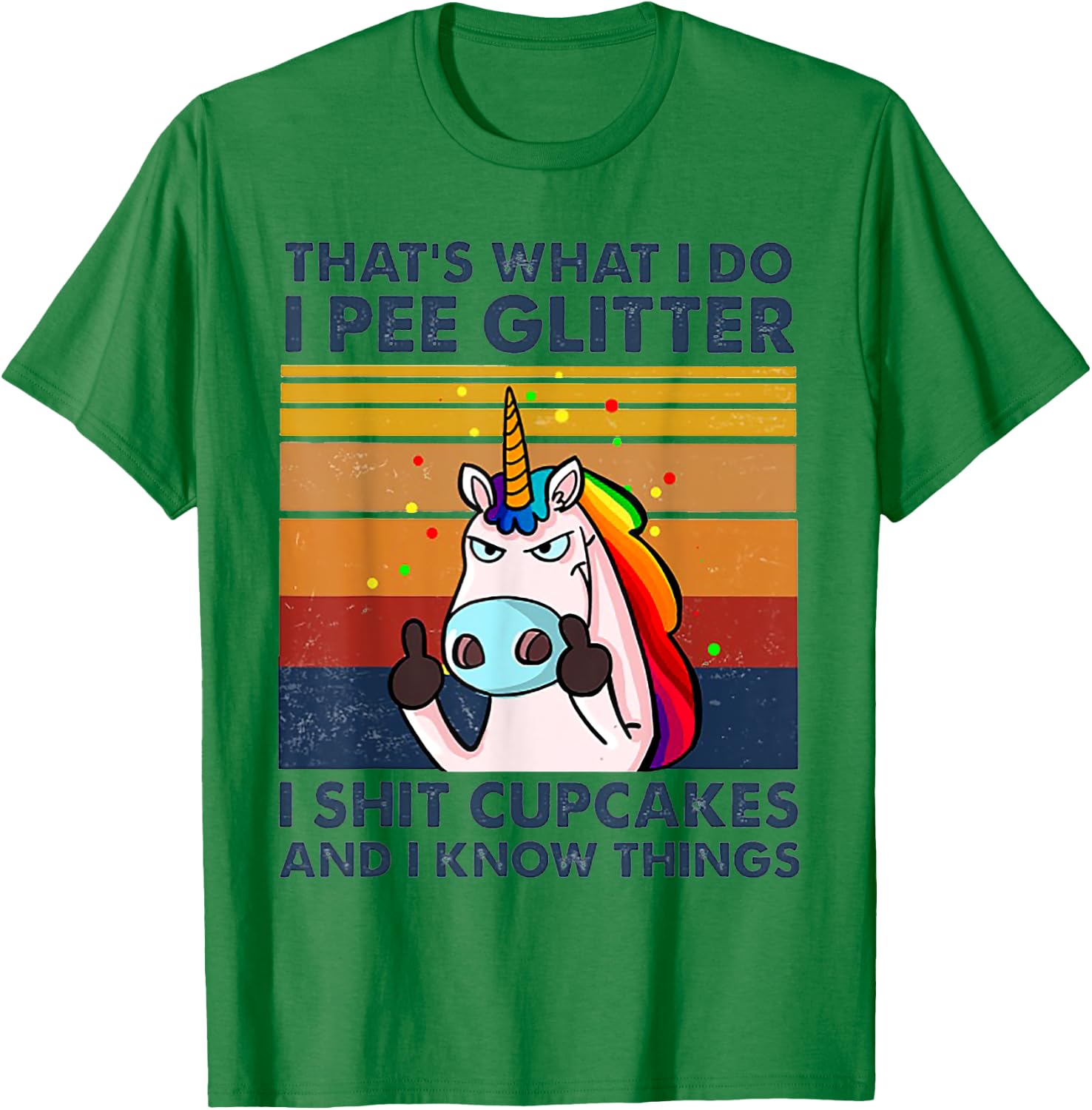That's What I Do I Pee Glitter I Shit Cupcakes Unicorn T-Shirt - T-Shirt | Irish Green