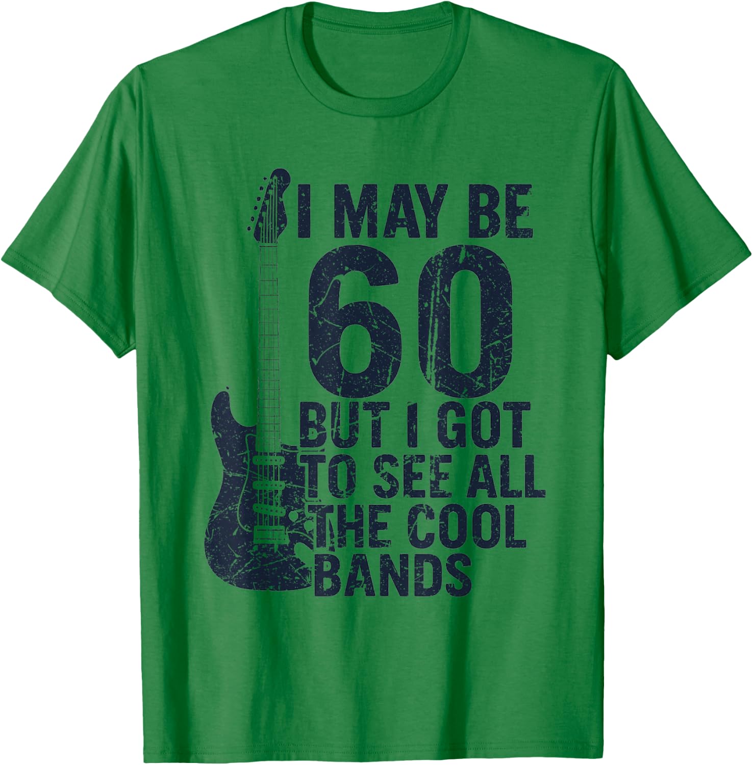 I May Be 60 But I Got to See All The Cool Bands T-Shirt - T-Shirt | Irish Green