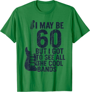 I May Be 60 But I Got to See All The Cool Bands T-Shirt - T-Shirt | Irish Green