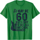 I May Be 60 But I Got to See All The Cool Bands T-Shirt - T-Shirt | Irish Green