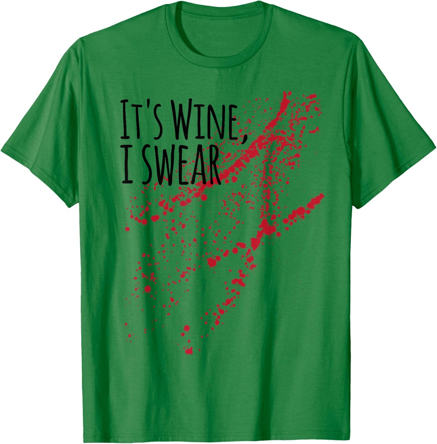 It s Wine Stain I Swear! not Zombie Blood T-Shirt - T-Shirt | Irish Green