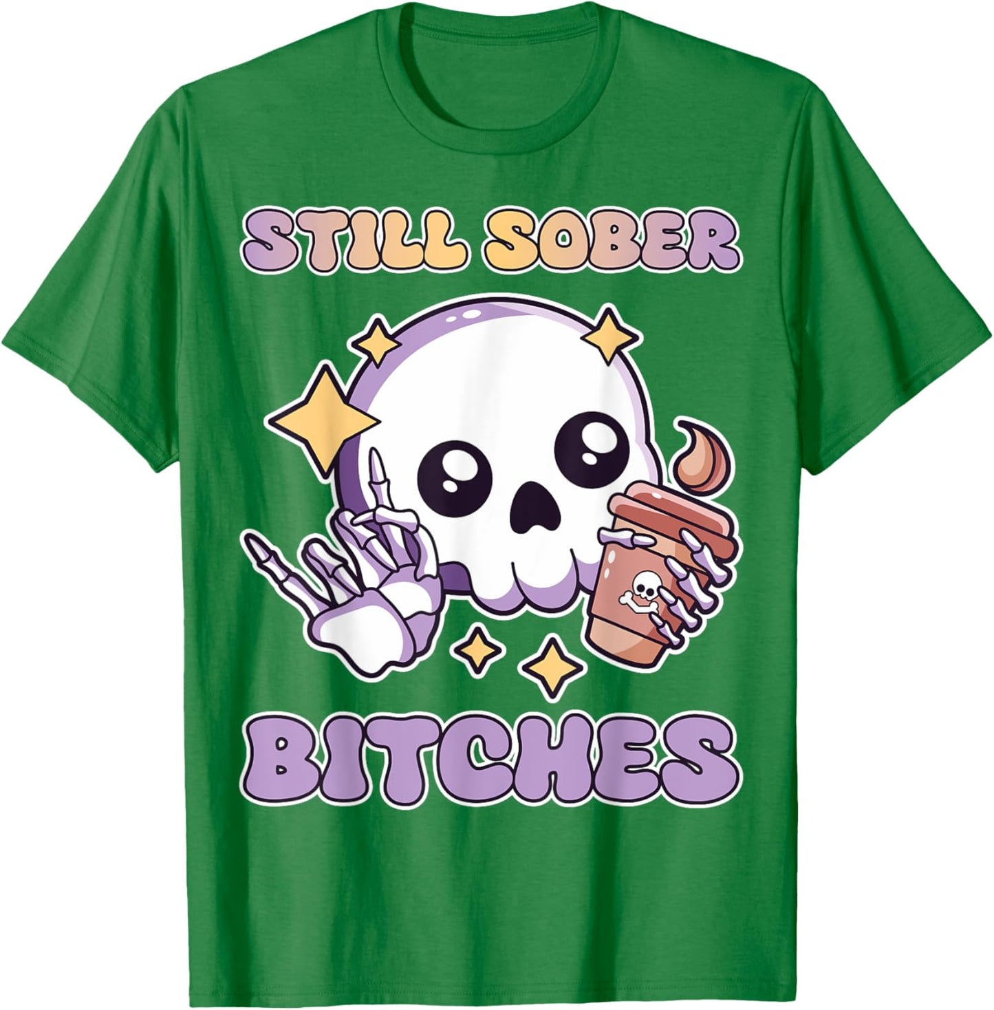 Still Sober Bitches Purple Skull Drinking Coffee Lover Women T-Shirt - T-Shirt | Irish Green