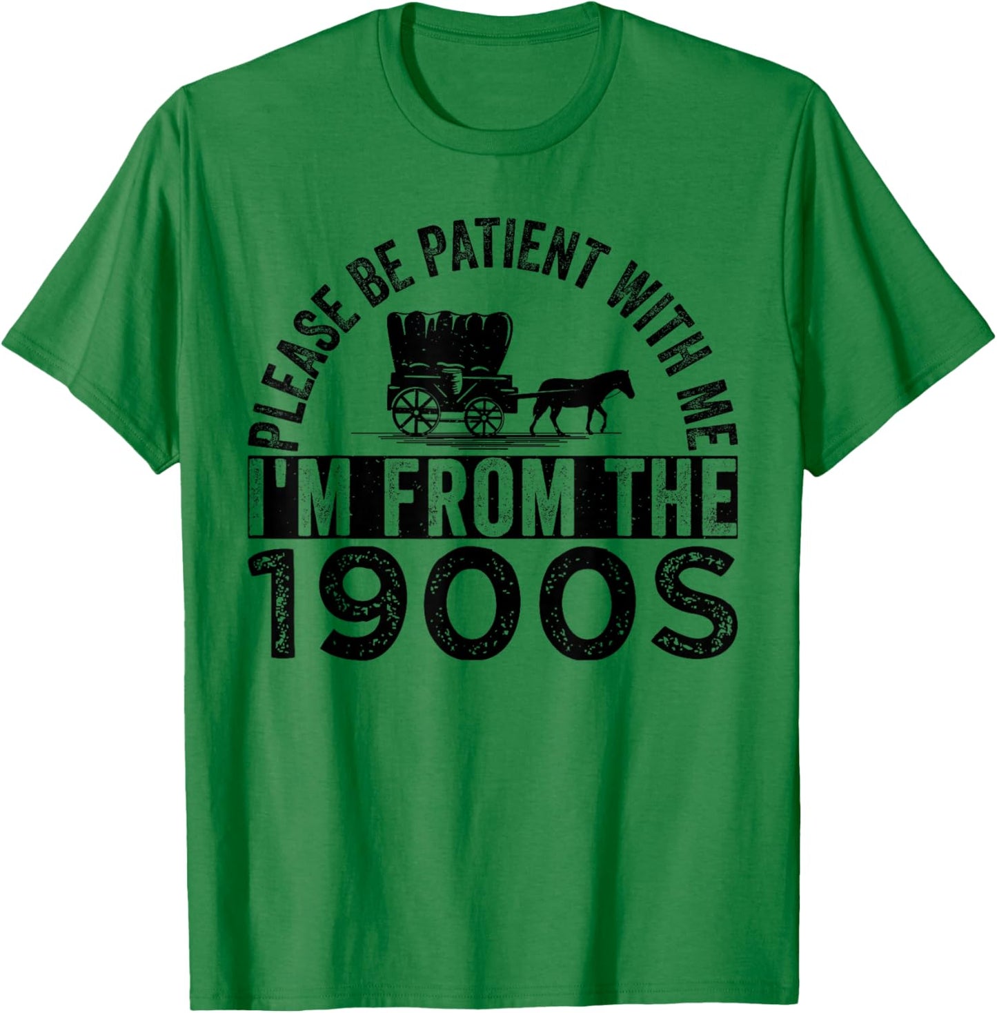 Please Be Patient with Me I'm from The 1900s T-Shirt - T-Shirt | Irish Green