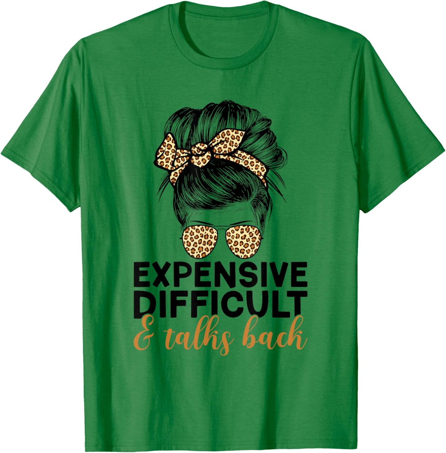 Expensive Difficult And Talks Back Messy Bun T-Shirt - T-Shirt | Irish Green