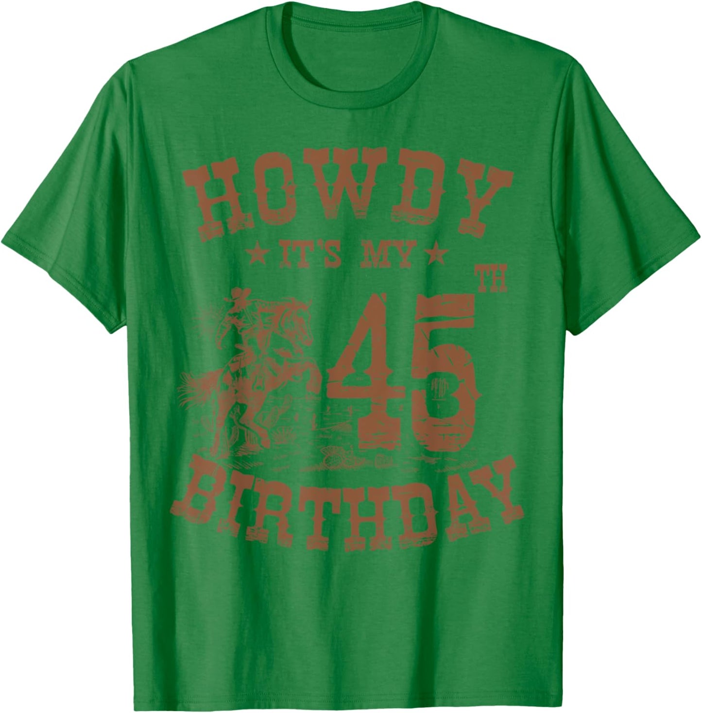 Howdy It's My 45th Birthday Western Cowboy 45 Years Old Bday T-Shirt - T-Shirt | Irish Green