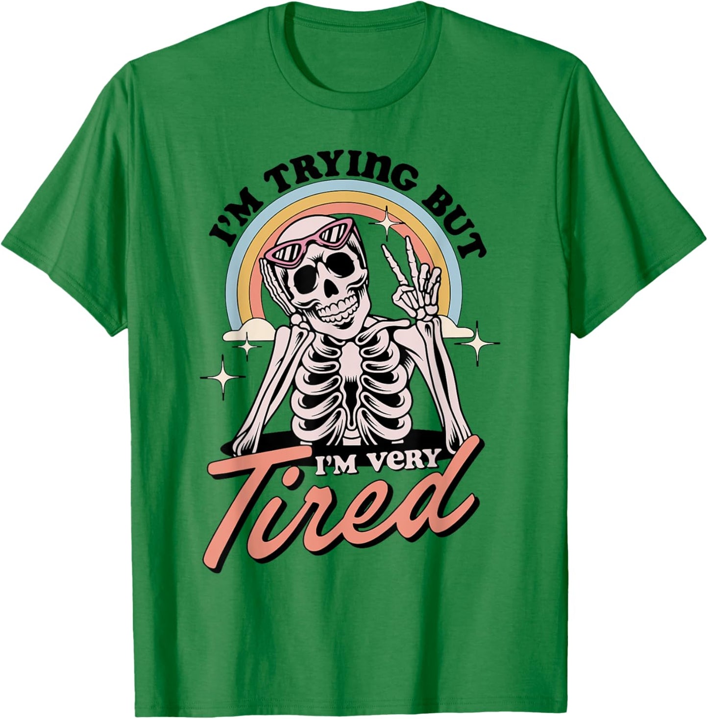 Skeleton I'm Trying But I'm Every Tired T-Shirt - T-Shirt | Irish Green
