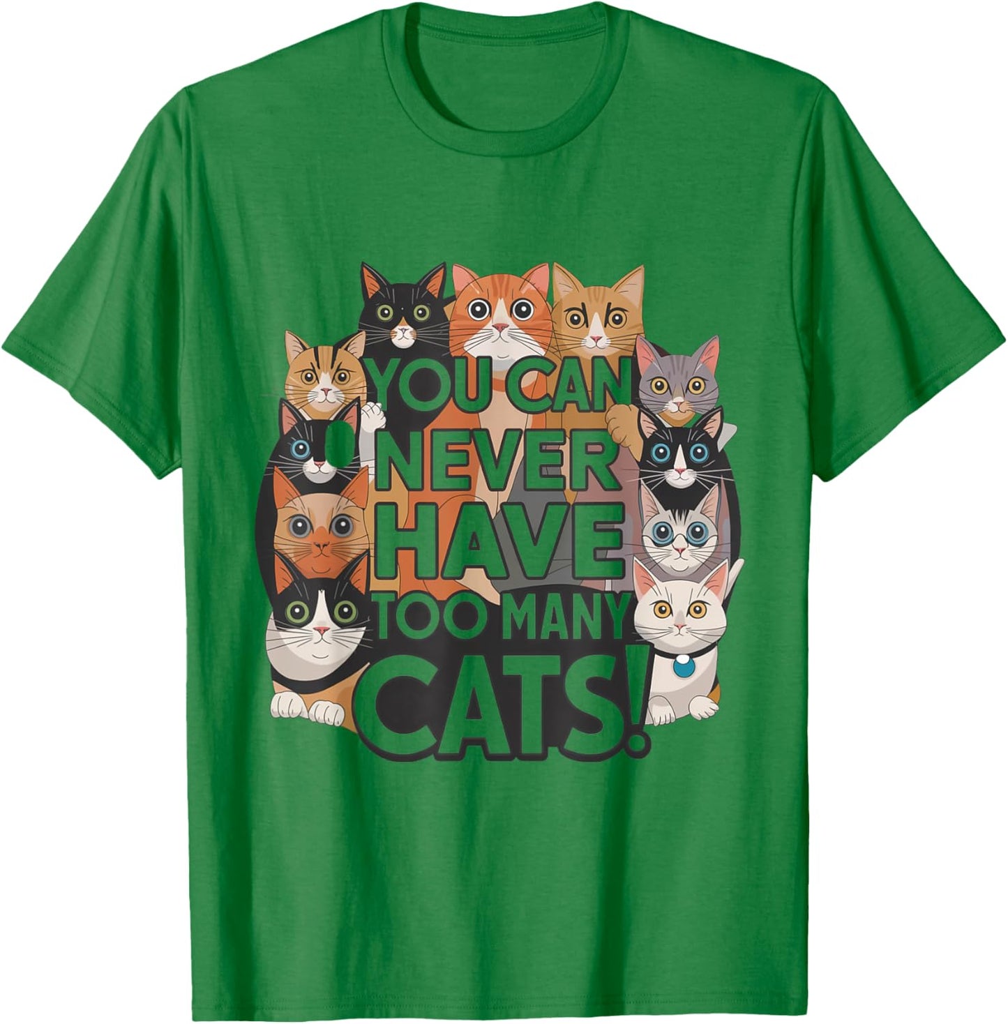 Funny for Cat Lovers "You Can Never Have Too Many Cats!" T-Shirt - T-Shirt | Irish Green