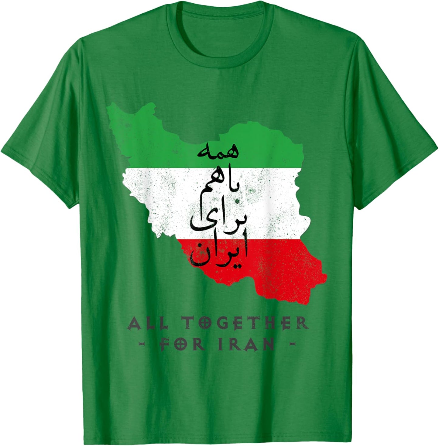 Iran Flag ALL TOGETHER FOR IRAN Farsi calligraphy, Free Iran T-Shirt - T-Shirt | Irish Green