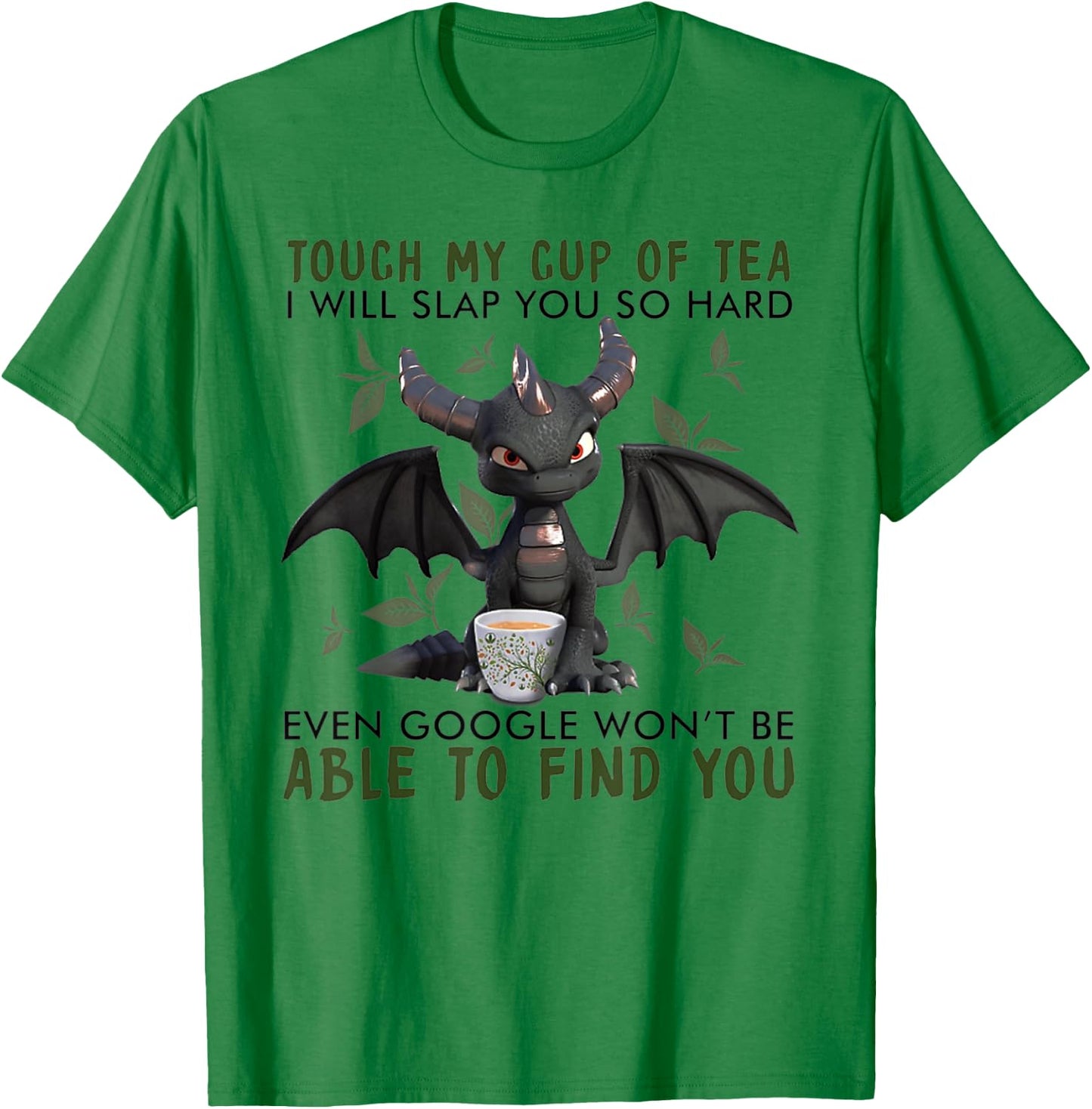 Touch My Cup Of Tea I Will Slap You - Dragon Drink Tea T-Shirt - T-Shirt | Irish Green