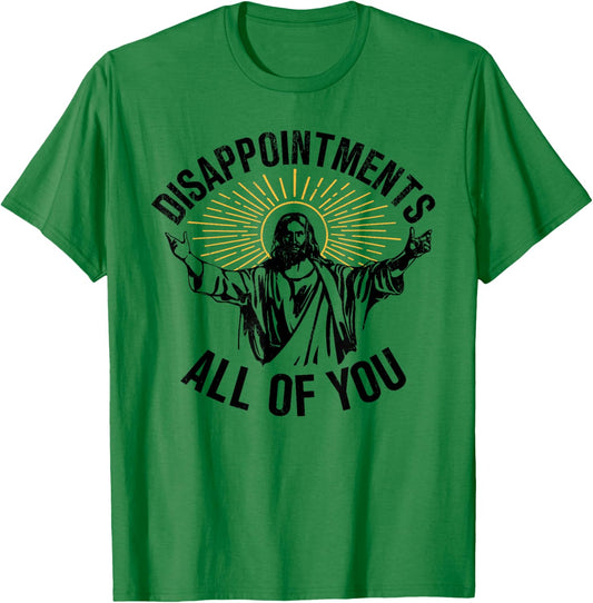 Disappointments All Of You Jesus Christian Religion T-Shirt - T-Shirt | Irish Green
