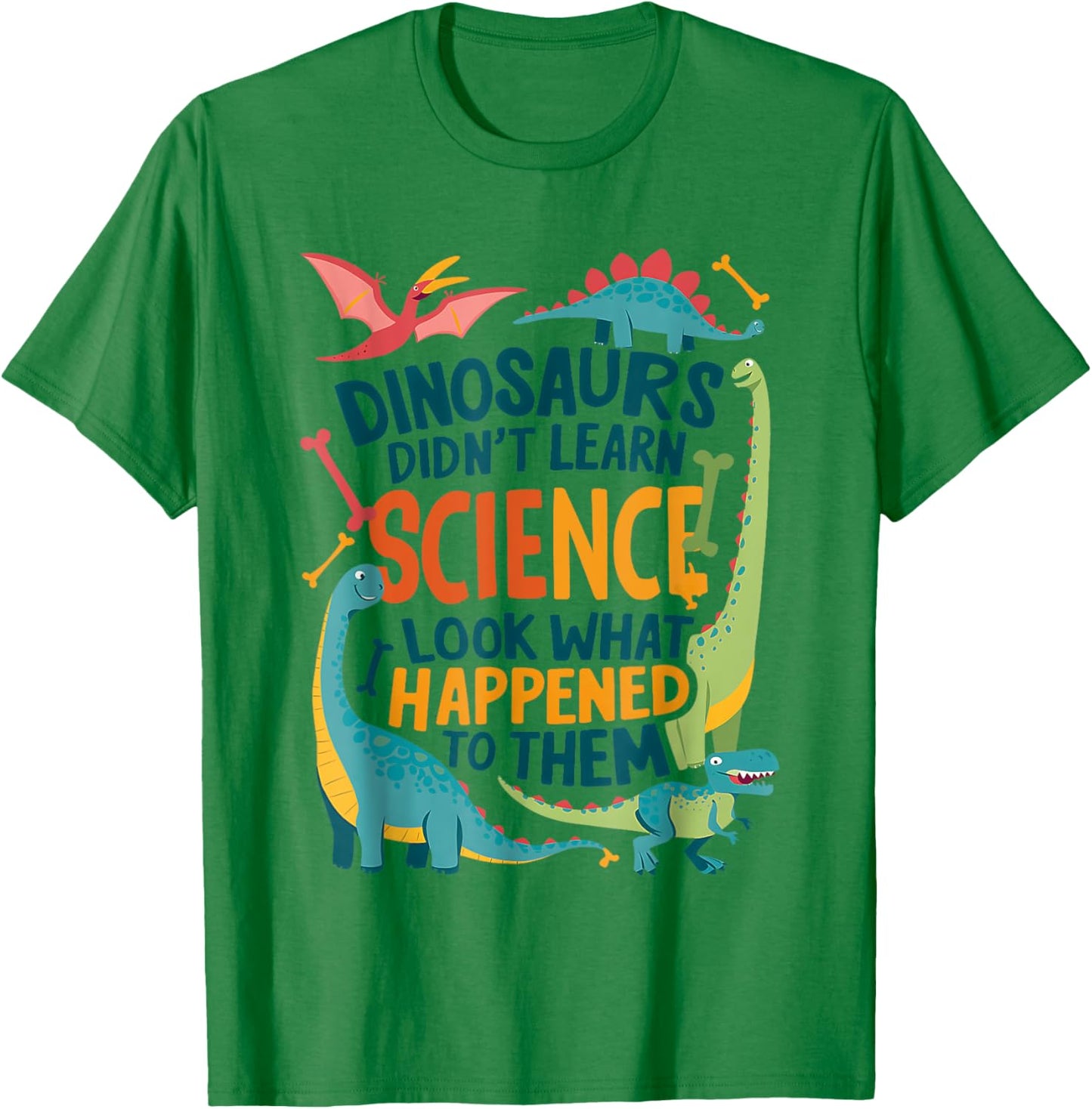 Dinosaurs Didn’t Learn Science Funny Science Teacher Nerd T-Shirt - T-Shirt | Irish Green