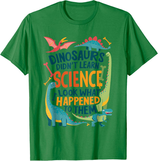 Dinosaurs Didn’t Learn Science Funny Science Teacher Nerd T-Shirt - T-Shirt | Irish Green