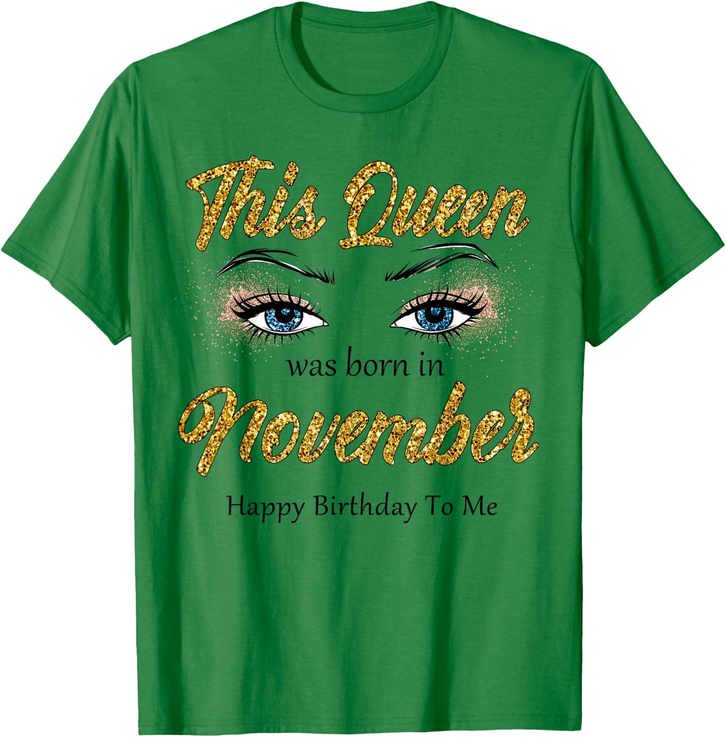 This Queen Was Born In November Happy Birthday To Me T-Shirt - T-Shirt | Irish Green