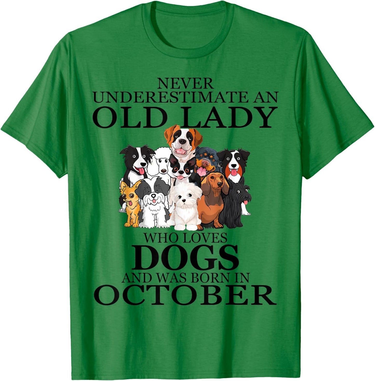 Never underestimate an old lady who loves dogs OCTOBER T-Shirt - T-Shirt | Irish Green