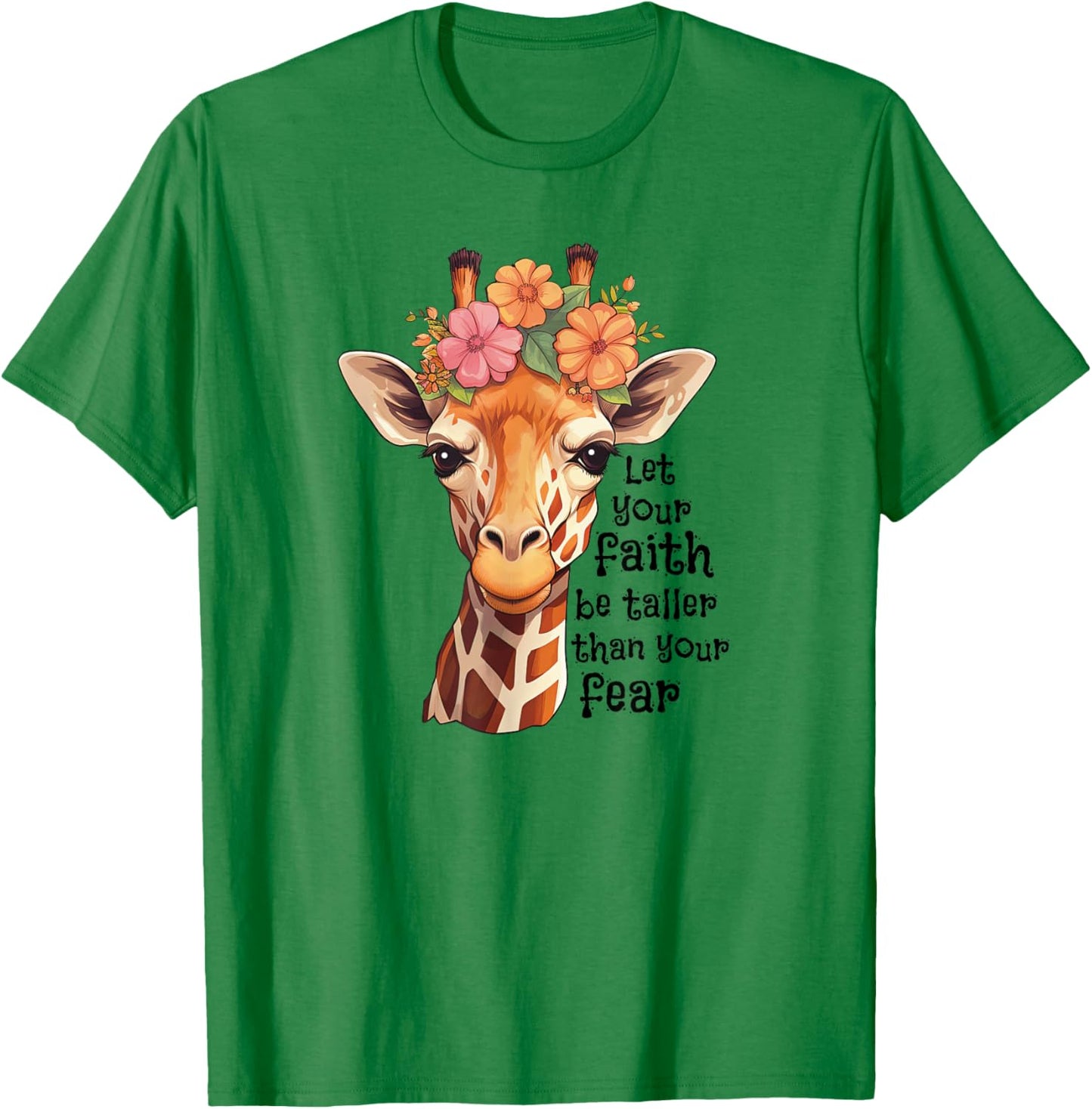 Let Your Faith Be Taller Than Your Fear Cute Floral Giraffe T-Shirt - T-Shirt | Irish Green