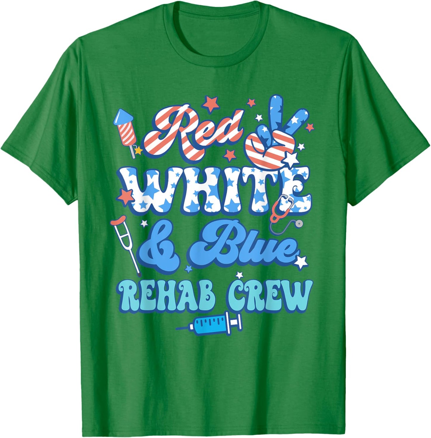 Groovy Red White Blue Rehab Crew Rehab Nurse 4th Of July T-Shirt - T-Shirt | Irish Green