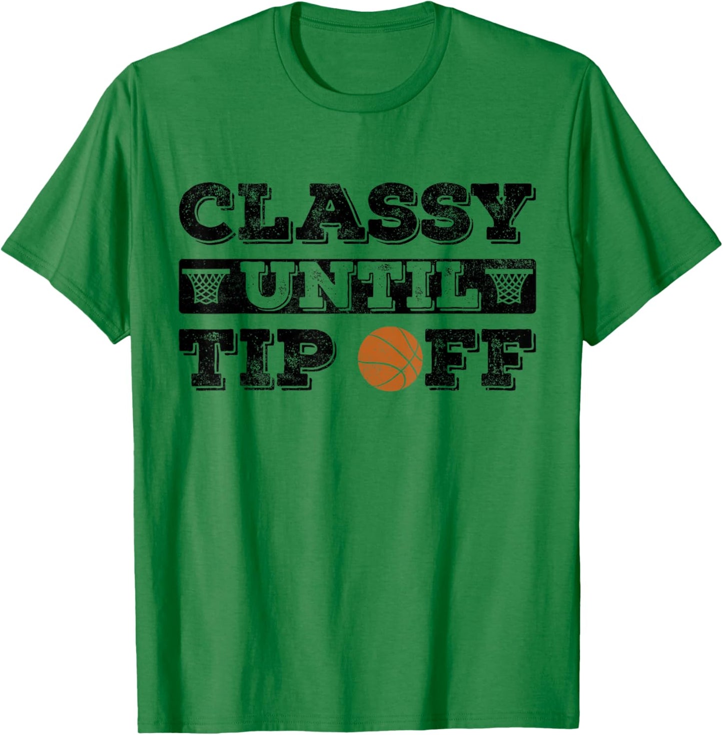 Classy until tip off Basketball Player funny basketball T-Shirt - T-Shirt | Irish Green