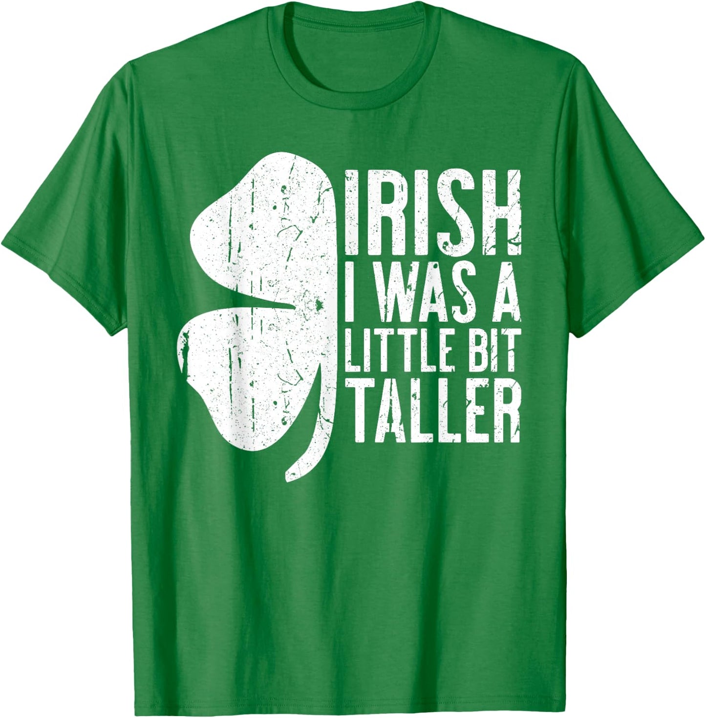 Irish I Was A Little Bit Taller Shirt Funny St Patricks Day T-Shirt - T-Shirt | Irish Green