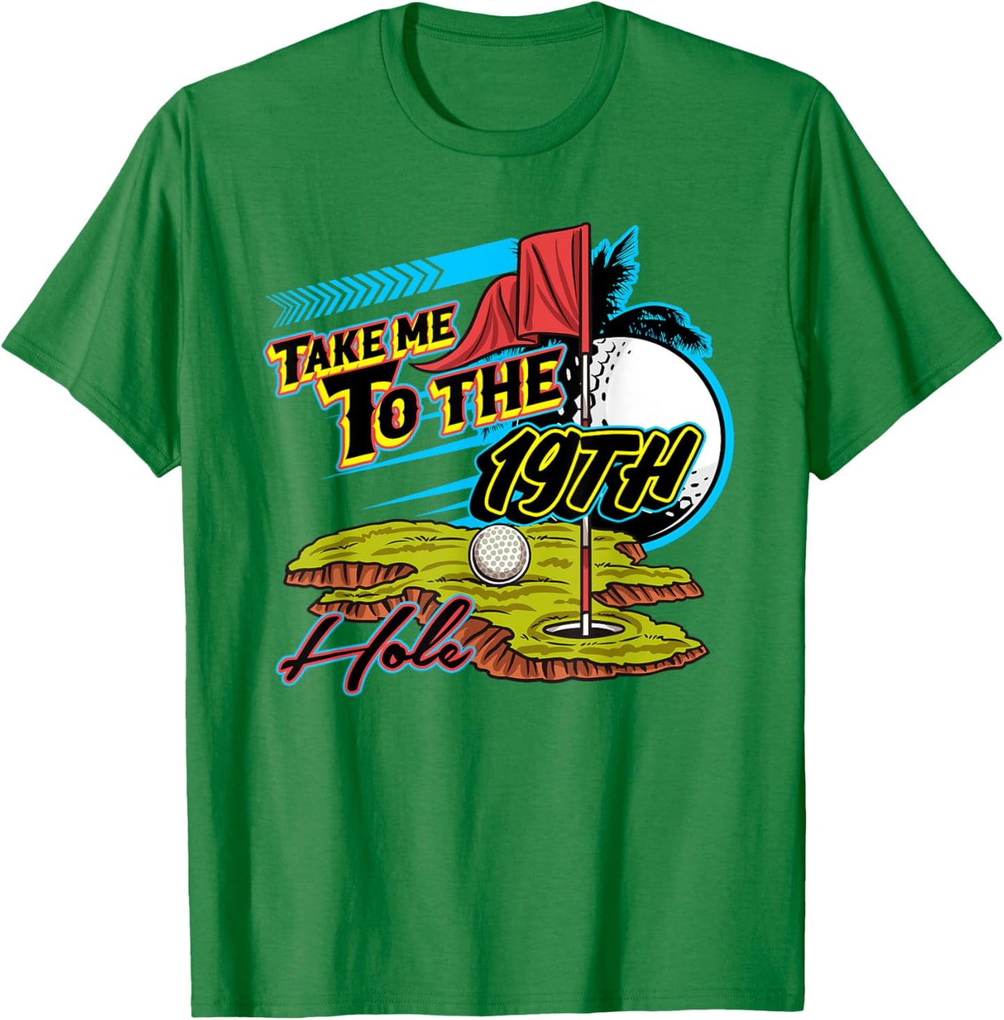 Take Me To The 19th Hole Golf Golfer Golfing Cute Funny Gag T-Shirt - T-Shirt | Irish Green