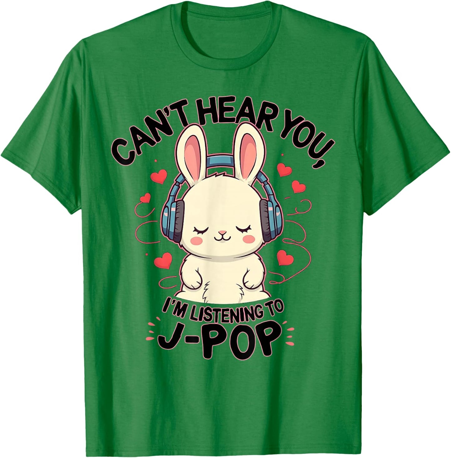 Can't Hear You I'm Listening J-pop Rabbit J-pop Fans T-Shirt - T-Shirt | Irish Green
