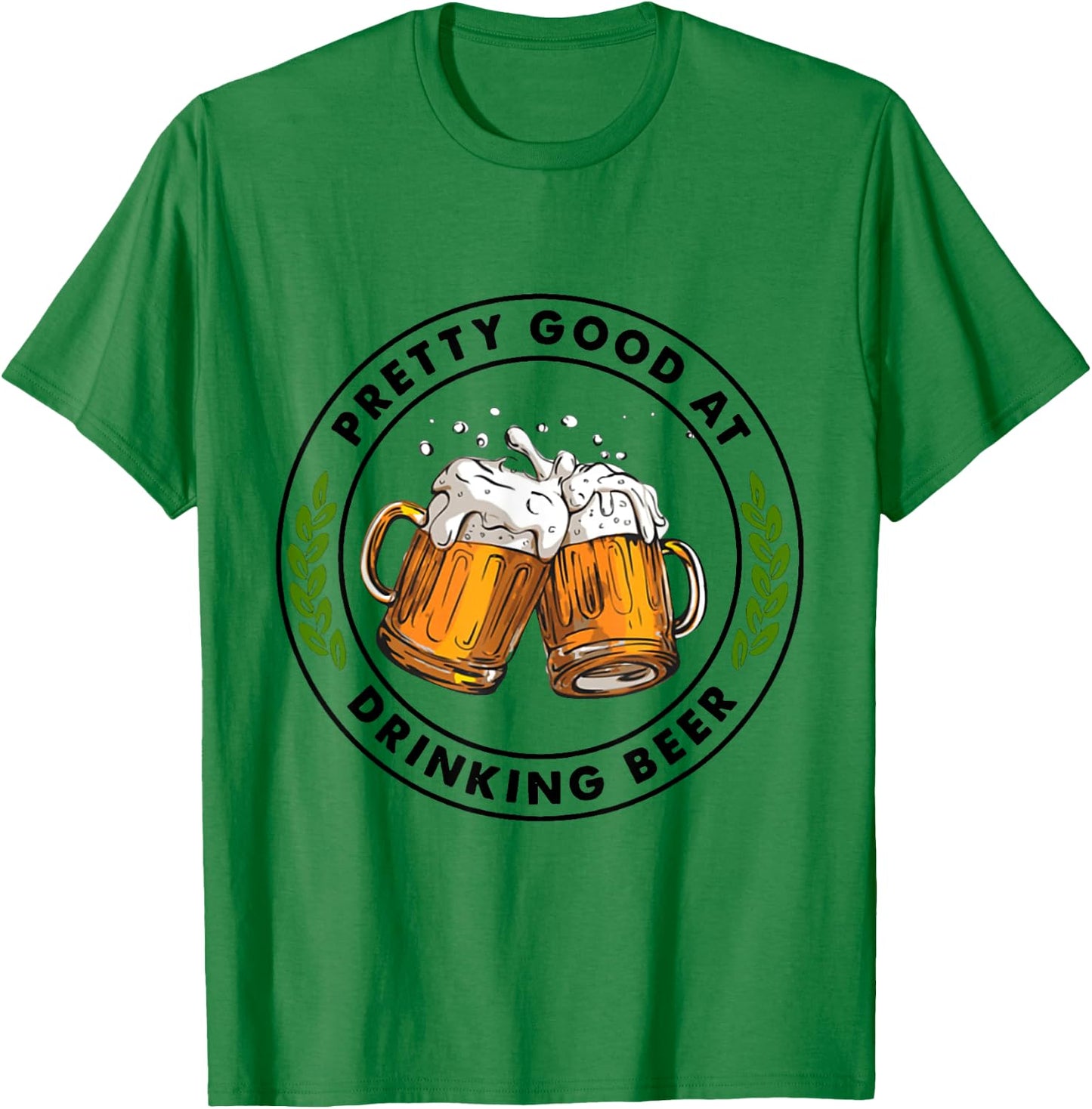 Pretty Good At Drinking Beer T-Shirt - T-Shirt | Irish Green