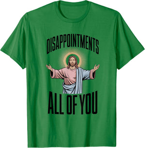 Disappointments All Of You Jesus Religion T-Shirt - T-Shirt | Irish Green