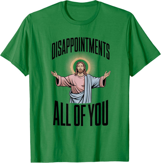 Disappointments All Of You Jesus Religion T-Shirt - T-Shirt | Irish Green