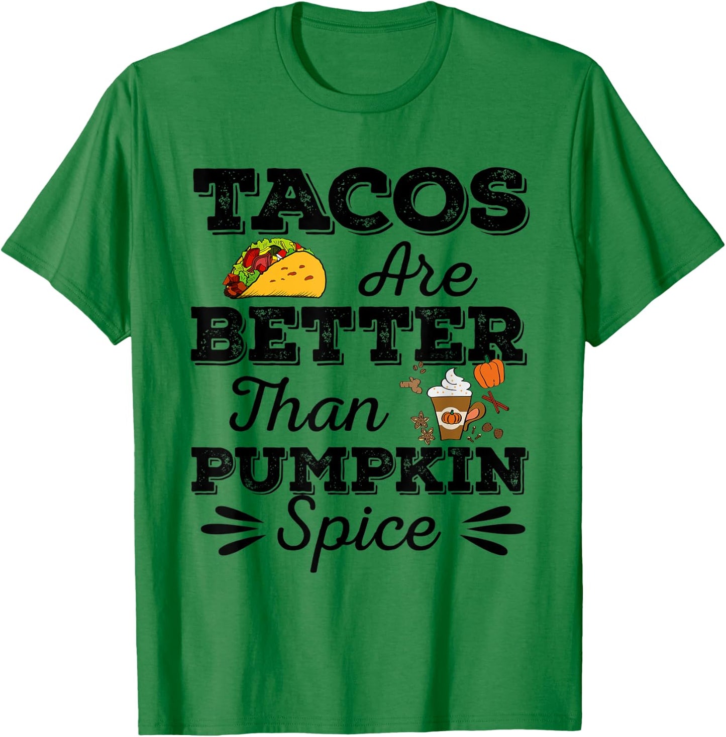 Tacos Are Better Than Pumpkin Spice Fall Halloween Tuesday T-Shirt - T-Shirt | Irish Green