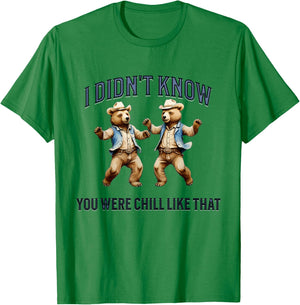 I Didn't Know You Were Chill Like That funny dancing Bears T-Shirt - T-Shirt | Irish Green