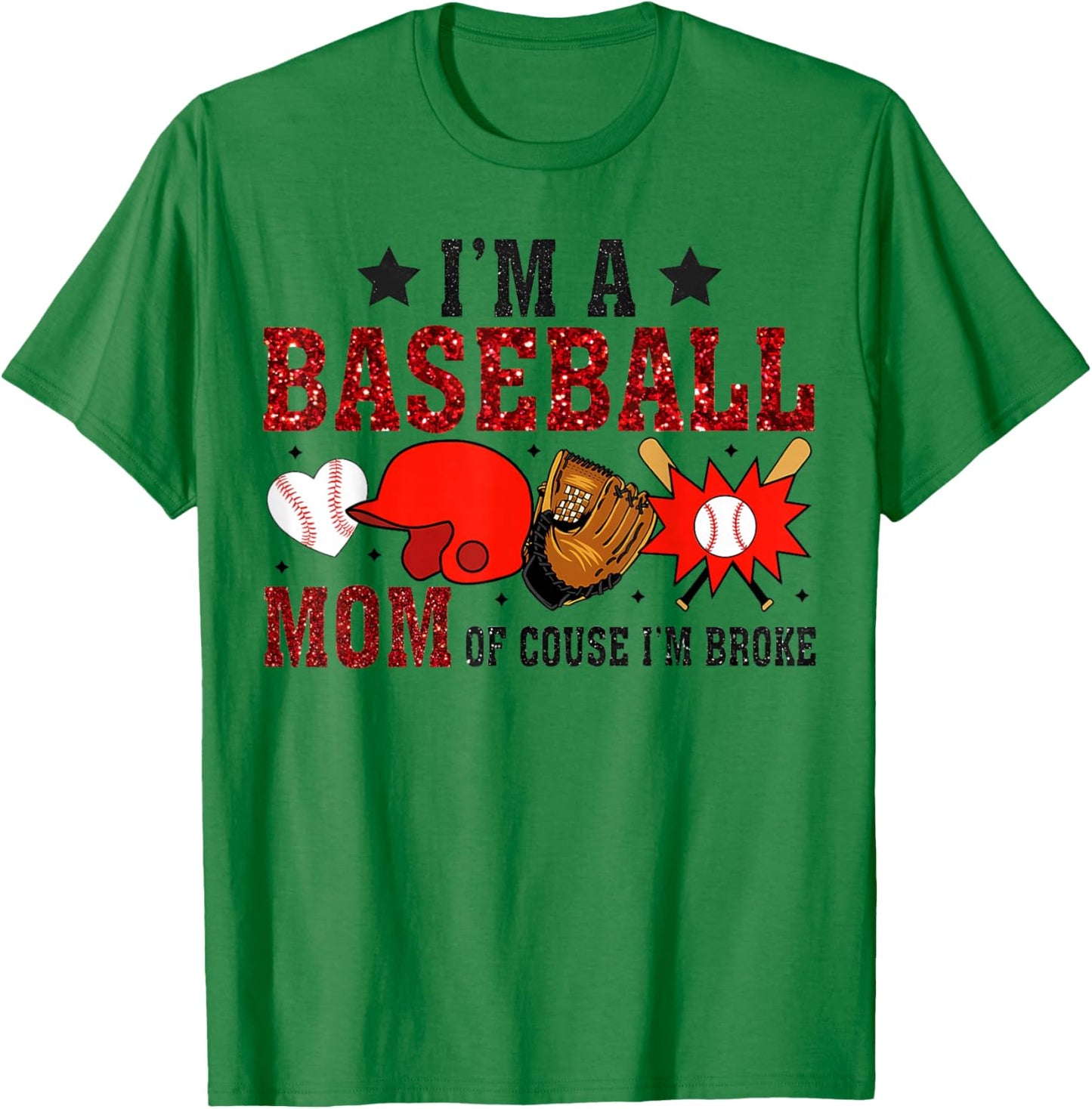 I’m A Baseball Mom Of Course I'm Broke T-Shirt - T-Shirt | Irish Green