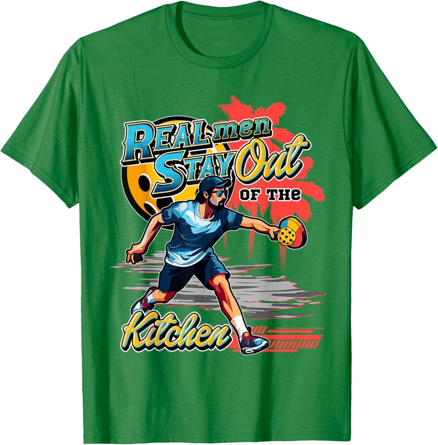 Real men stay out of the kitchen Pickleball Funny Fan Gag T-Shirt - T-Shirt | Irish Green