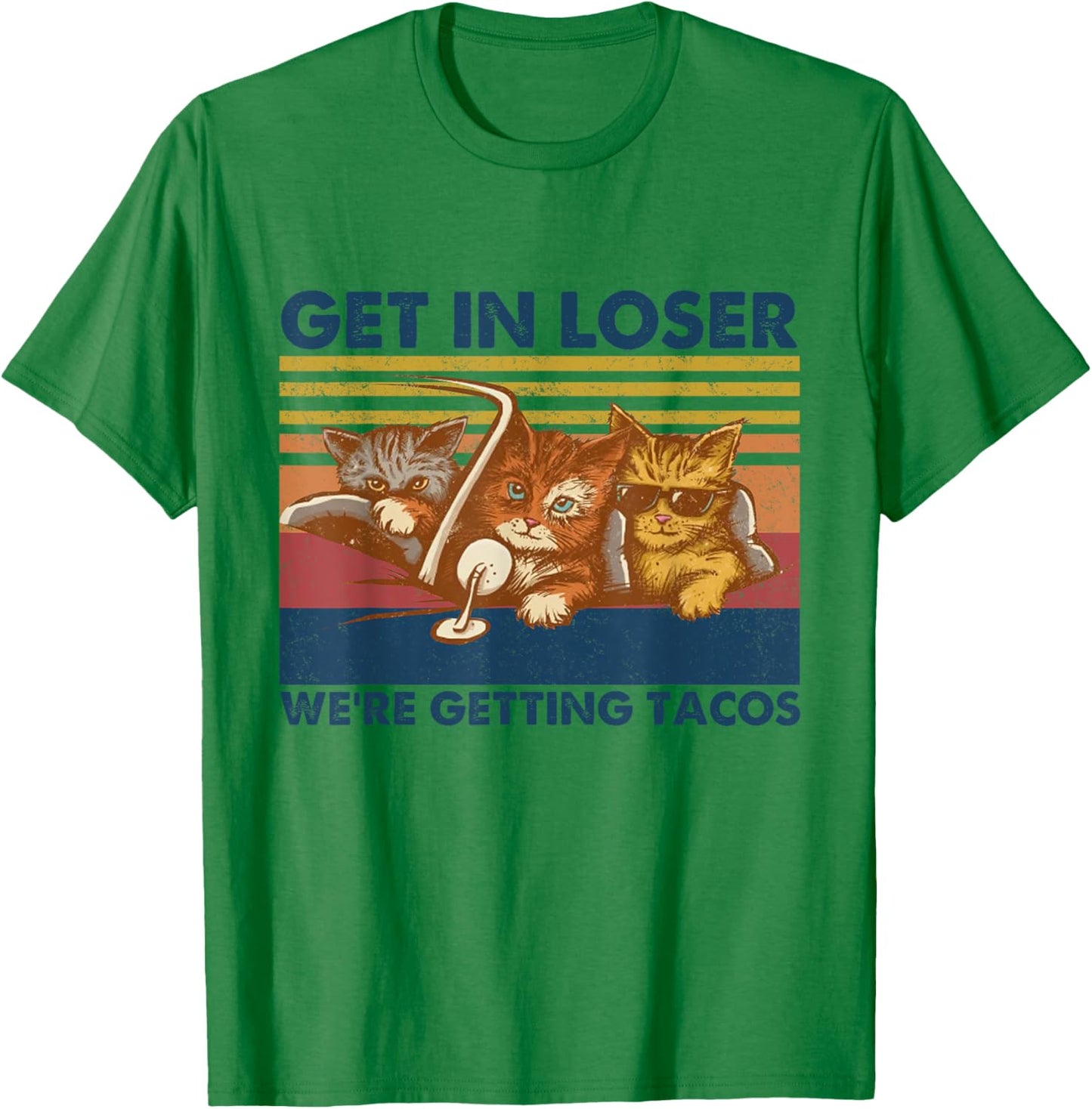 Get in Loser We're Getting Tacos Funny Cute Cats Vintage T-Shirt - T-Shirt | Irish Green
