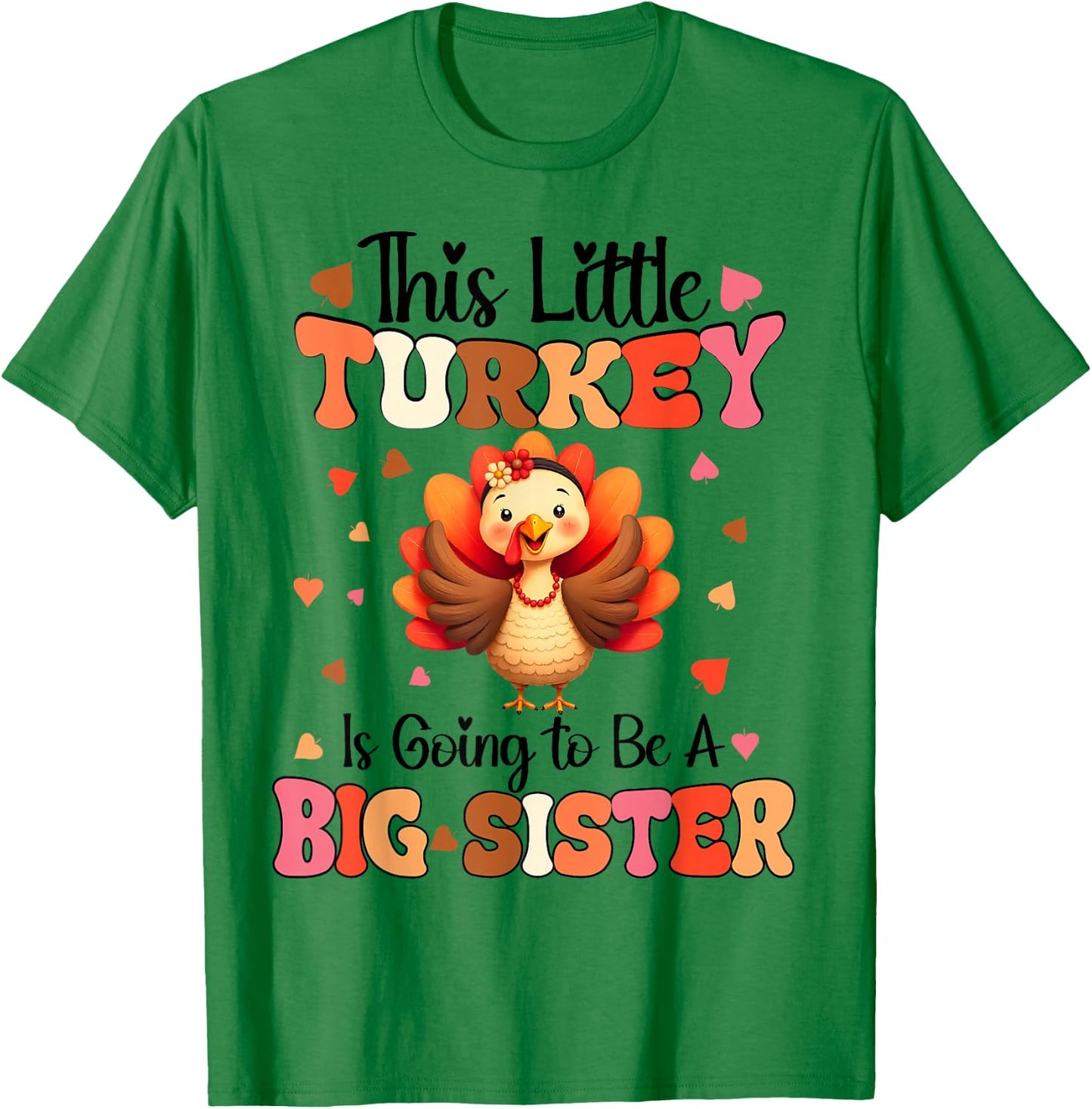 This Little Turkey is going to be Big Sister Thanksgiving T-Shirt - T-Shirt | Irish Green