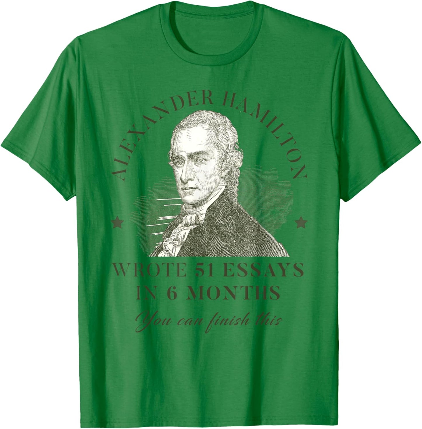 Alexander Hamilton Wrote 51 Essays In 6 Months Teacher Quote T-Shirt - T-Shirt | Irish Green