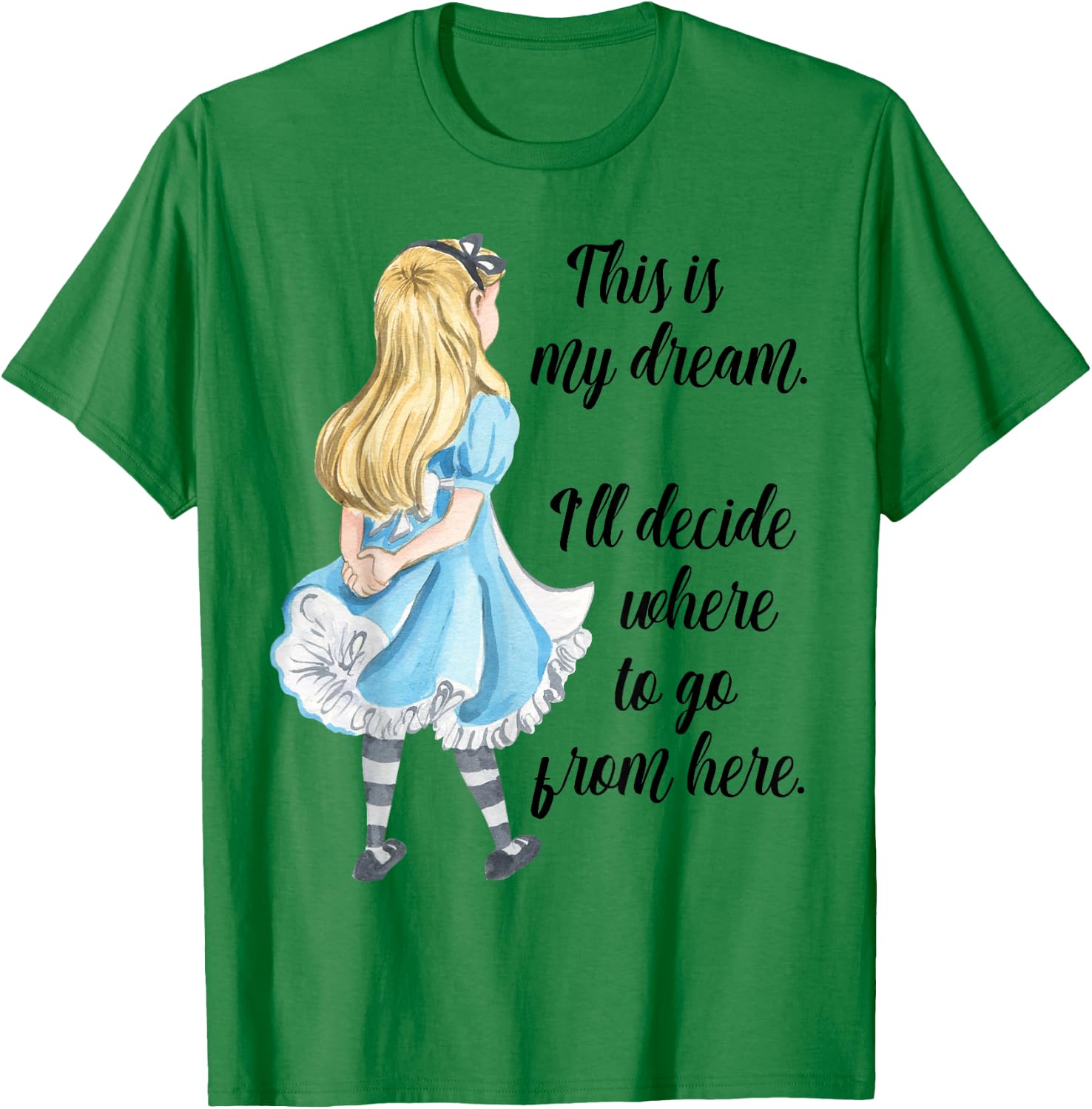 Alice in Wonderland Inspirational Top This is My Dream T-Shirt - T-Shirt | Irish Green
