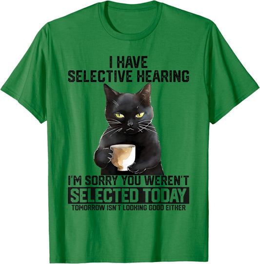 Funny I Have Selective Hearing You Werent Selected Cat Humor Women Kids T-Shirt - T-Shirt | Irish Green