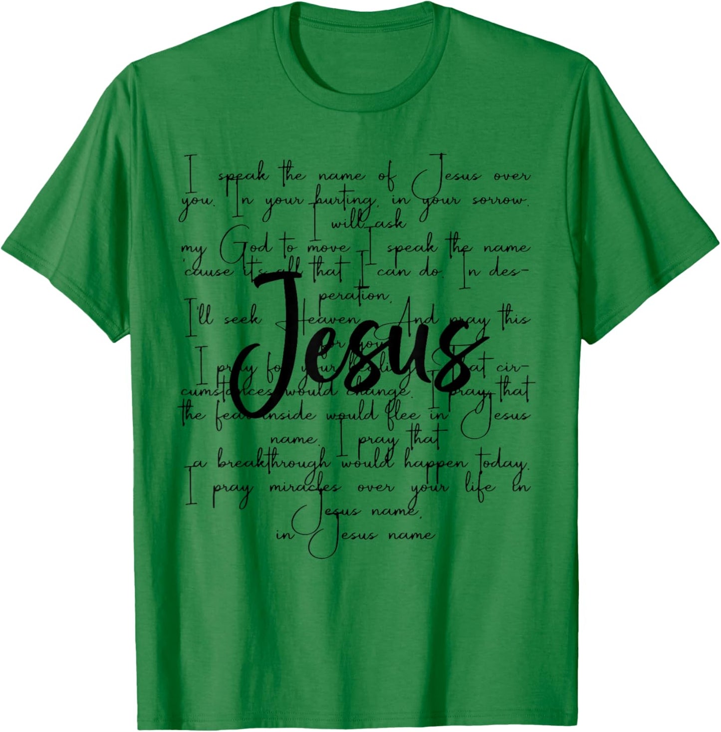 I Speak The Name Of Jesus Over You In Your Hurting In Your T-Shirt - T-Shirt | Irish Green