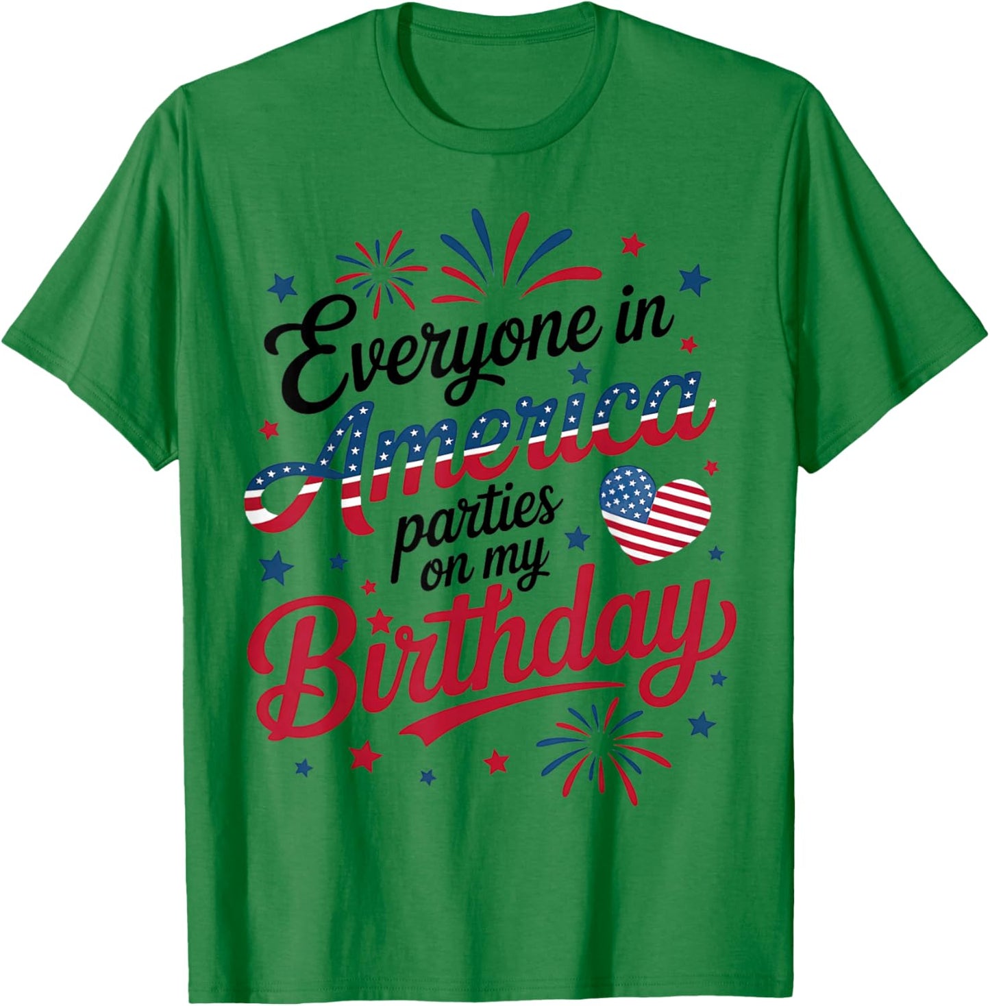 4th of July 2025 Everyone in America Parties On My Birthday T-Shirt - T-Shirt | Irish Green