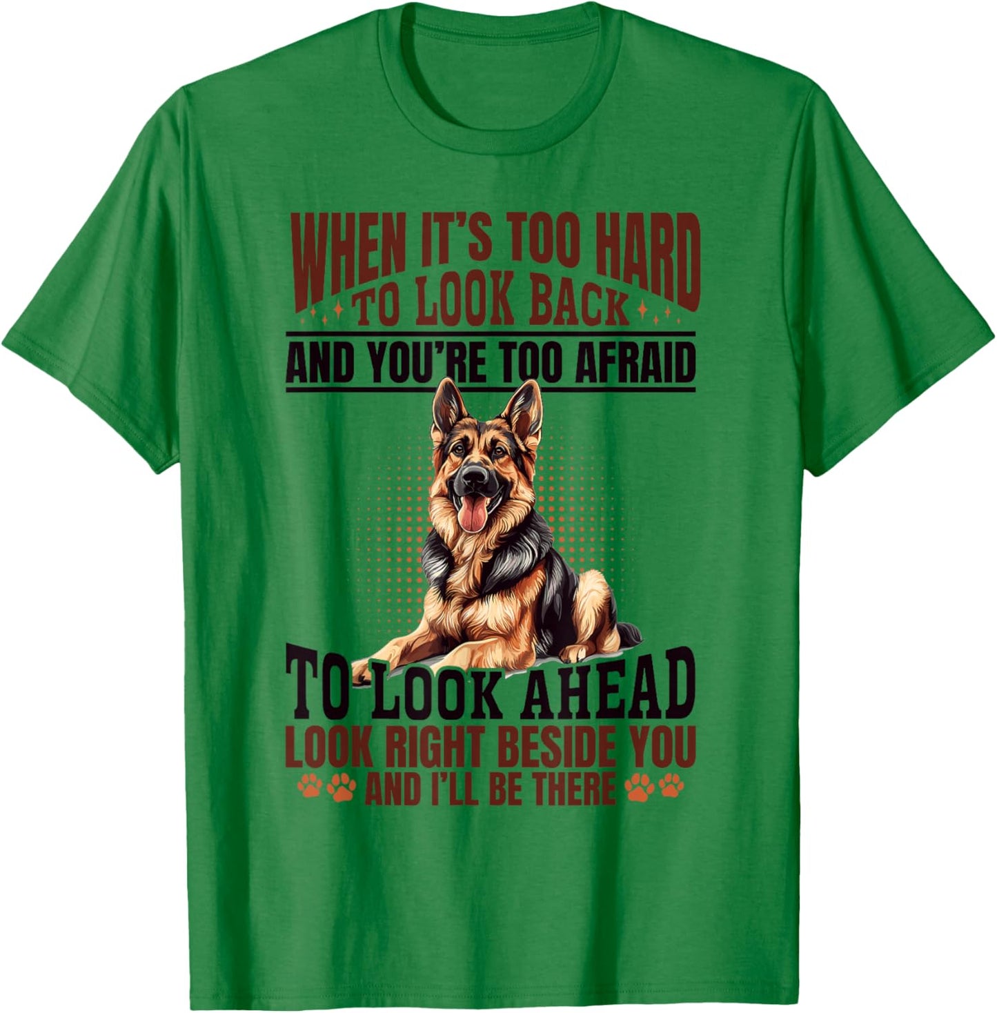 German Shepherd Dog Breed When it´s too Hard to Look Back T-Shirt - T-Shirt | Irish Green