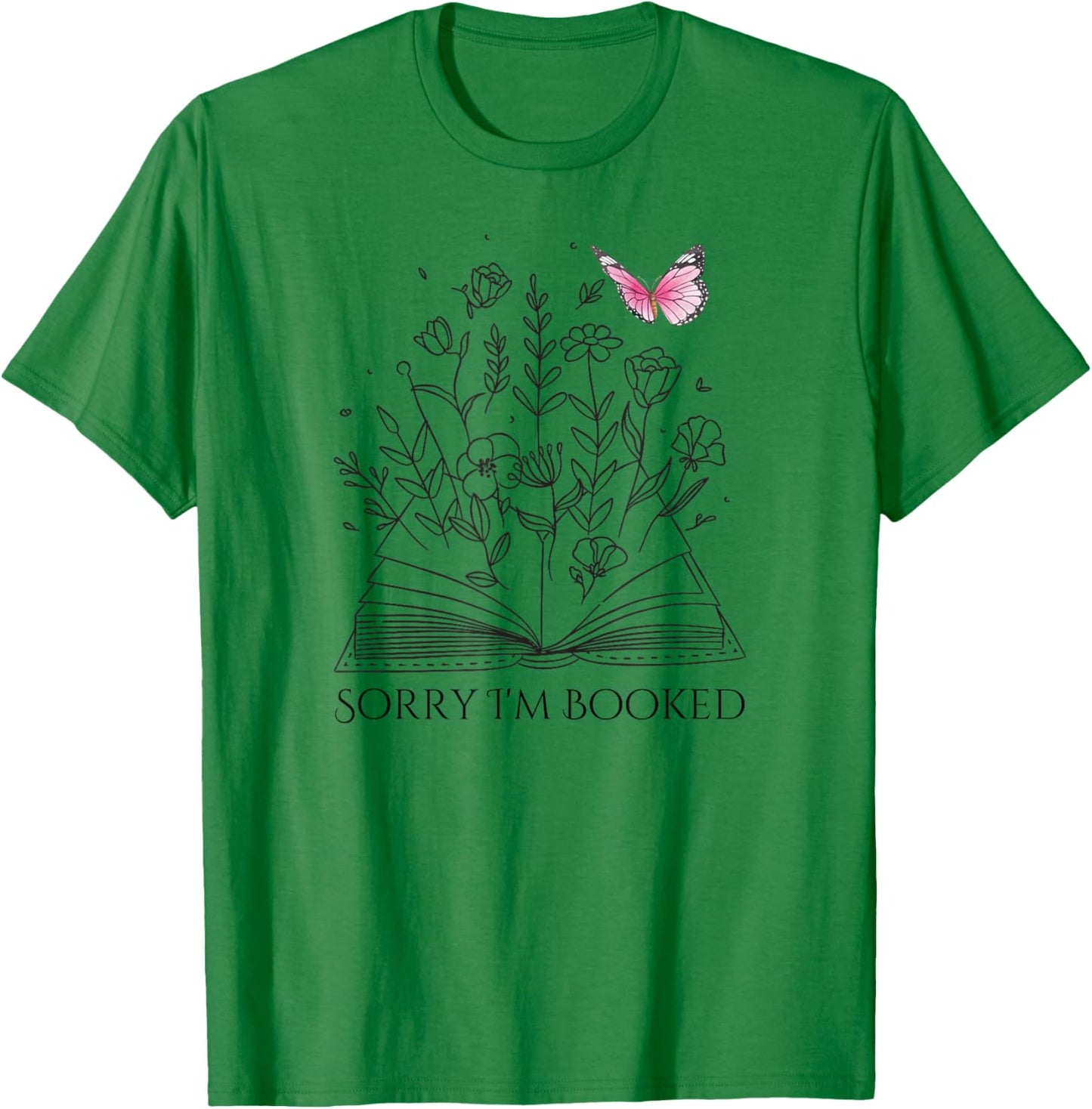 Sorry I'm Booked, Book Lover, Teachers, Librarians T-Shirt - T-Shirt | Irish Green
